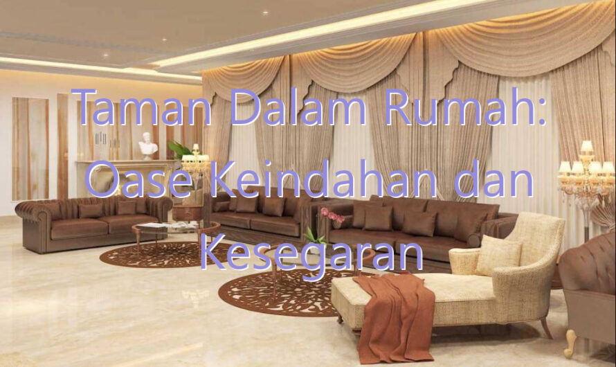 Taman Dalam Rumah: Oase Keindahan dan Kesegaran